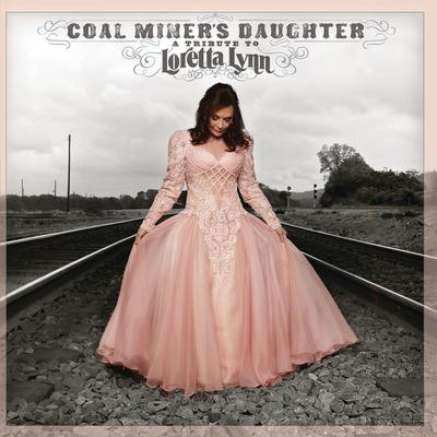 Coal Miner's Daughter: A Tribute To Loretta Lynn's cover