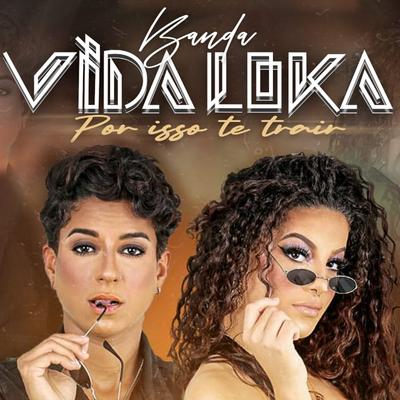 Por Isso Te Trair By Banda Vida Loka's cover