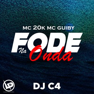 Fode na Onda By MC 20K, Mc Guiby, Dj C4's cover
