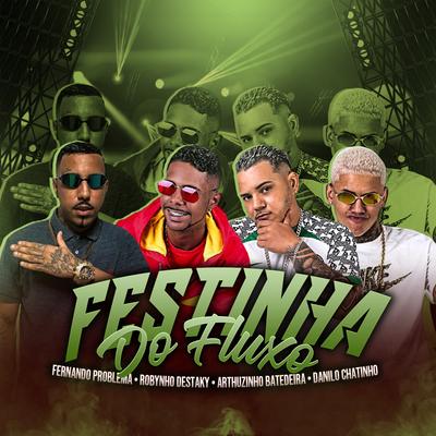 Festinha do Fluxo By Fernando Problema, Danilo Chatinho, Arthurzinho Batedeira, Robinho Destaky's cover