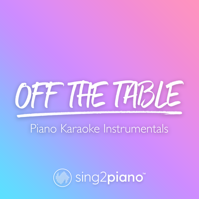 off the table (Originally Performed by Ariana Grande & The Weeknd) (Piano Karaoke Version) By Sing2Piano's cover