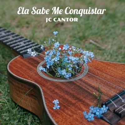 Ela Sabe Me Conquistar By JC Cantor's cover