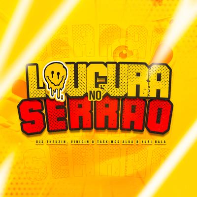 Loucura no Serrão By Dj Theuzin, DJ Vinicin, Dj task, Alua Mc, Mc Yuri Bala's cover