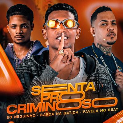 Senta pro Criminoso (feat. Favela no Beat) (feat. Favela no Beat) By Barca Na Batida, eo neguinho, Favela no Beat's cover