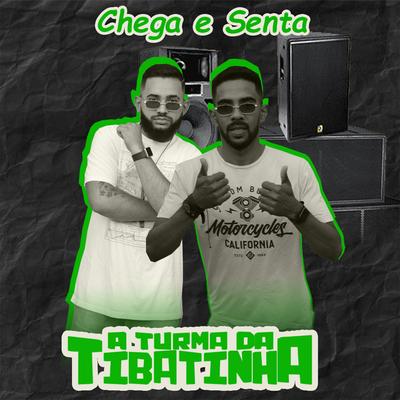 Chega e Senta By A Turma da Tibatinha's cover