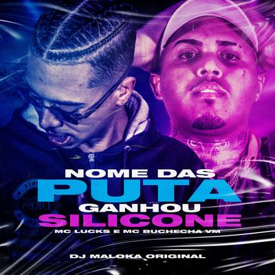 Nome Das Puta Ganhou Silicone By MC Lucks, Mc Buchecha VM, DJ Maloka Original's cover