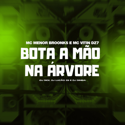 Bota a Mão na Árvore By DJ Rick, Dj Dimba, MC VITIN DA DZ7, DJ Lucão Zs, MC MENOR BROONKS's cover