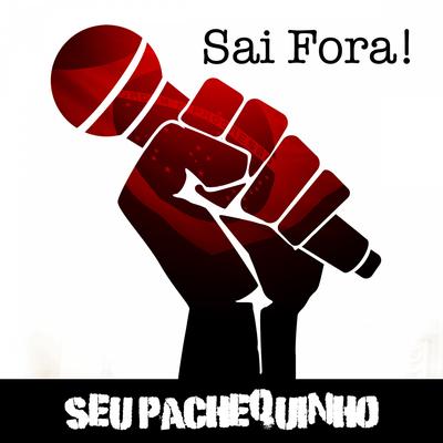 Sai Fora! By Seu Pachequinho's cover