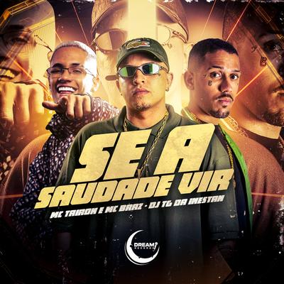 Se a Saudade Vir By Dj Tg Da Inestan, MC Braz, MC Tairon's cover