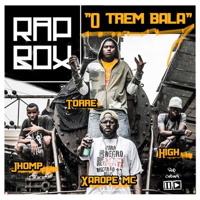 O Trem Bala By Xarope MC, High, Jhomp, Torre, Rap Box's cover