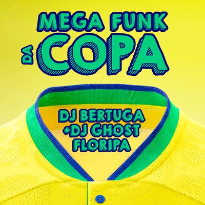 Mega Funk da Copa By DJ Bertuga, DJ Ghost Floripa's cover