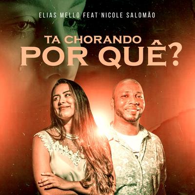 Tá Chorando Porque By Elias Mello, nicole salomão's cover