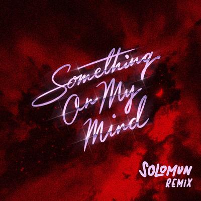 Something On My Mind (Solomun Remix) By Purple Disco Machine, Duke Dumont, Solomun, Nothing But Thieves's cover