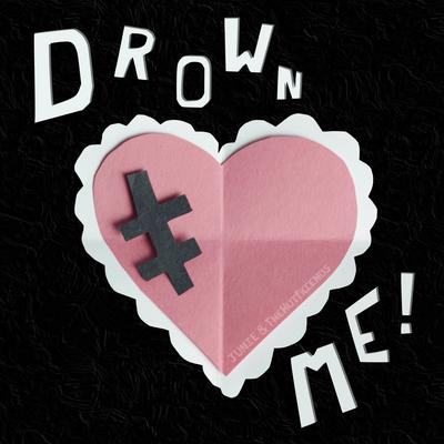 Drown Me! By Junie & TheHutFriends's cover