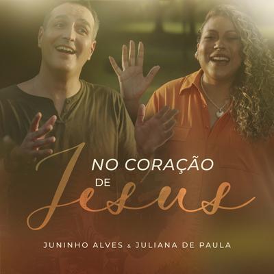 No Coração de Jesus By Juninho Alves, Juliana de Paula's cover