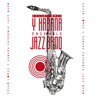 César López y Habana Ensemble Jazz Band's cover