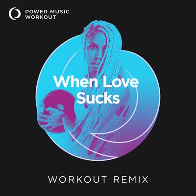 When Love Sucks (Workout Remix 128 BPM)'s cover