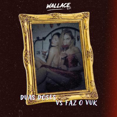 MTG DUAS DOSES vs FAZ O VUK By Wallace DJ's cover