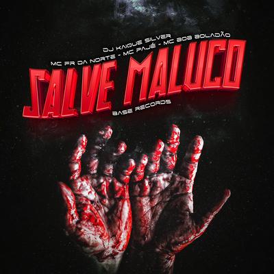 Salve Maluco By MC Fr da Norte, MC Bob Boladão, MC Pajé, BASE RECORDS, DJ Kaique Silver's cover