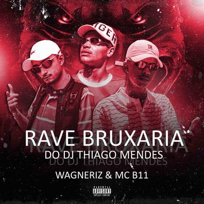 Rave Bruxaria do DJ Thiago Mendes (feat. Wagneriz,MC B11)'s cover