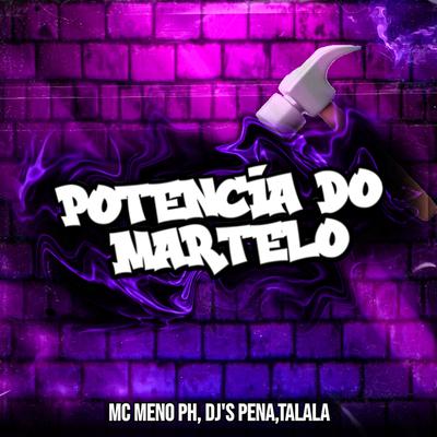 Potência do Martelo By DJ Pena, DJ Talala, MC MENO PH's cover
