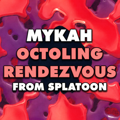 Octoling Rendezvous (From "Splatoon") By Mykah's cover