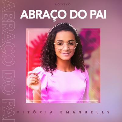 Abraço do Pai (Ao Vivo) By Vitória Emanuelly's cover