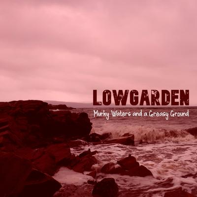 Murky Waters and a Greasy Ground By Lowgarden's cover