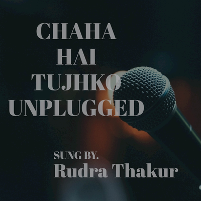 Chaha Hai Tujhko (Unplugged)'s cover