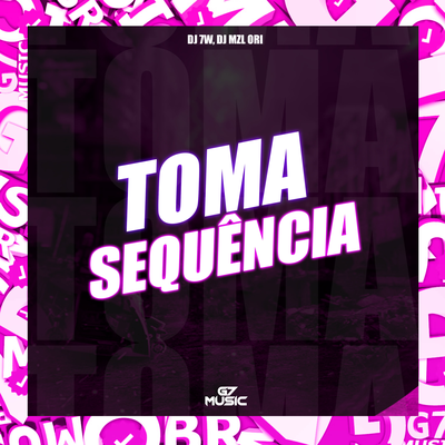 TOMA SEQUÊNCIA By DJ 7W, DJ Mzl Ori's cover