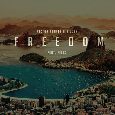 Freedom (feat. Felix) (Radio Edit) By Victor Porfidio, LOSH, Felix's cover