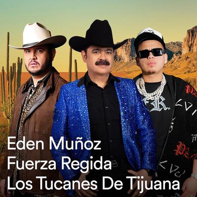 La Tierra del Corrido By Fuerza Regida, Los Tucanes De Tijuana, Eden Muñoz's cover