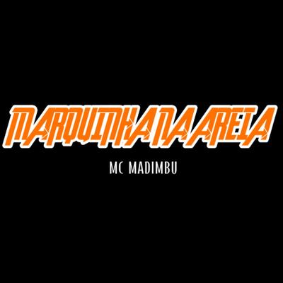 Marquinha na Areia By Mc Madimbu's cover