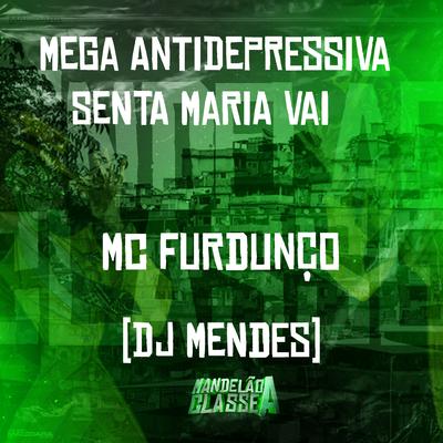 Mega Antidepressiva Senta Maria Vai By Mc Furdunço, DJ MENDES's cover