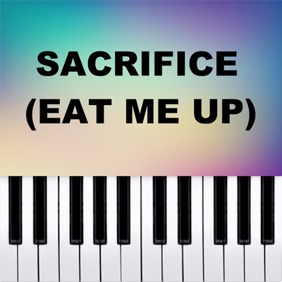 Sacrifice (Eat Me Up) (Piano Version)'s cover