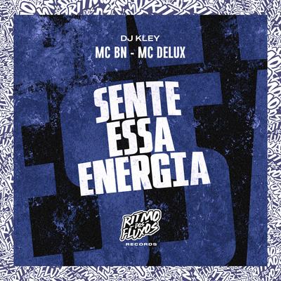 Sente Essa Energia By MC BN, Mc Delux, DJ Kley's cover