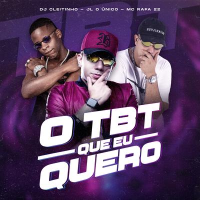 O Tbt Que Eu Quero By JL o único, MC Rafa 22, DJ Cleitinho's cover