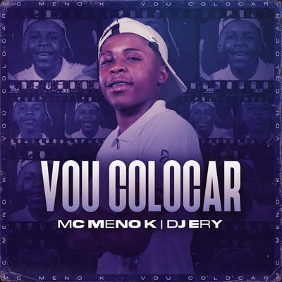 Vou Colocar (Remix) By MC Meno K, DJ Ery's cover