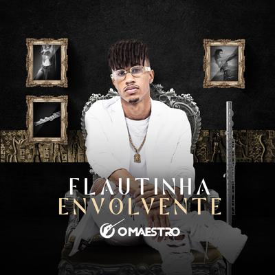 Flautinha Envolvente By O Maestro, Luciano Chavasca's cover