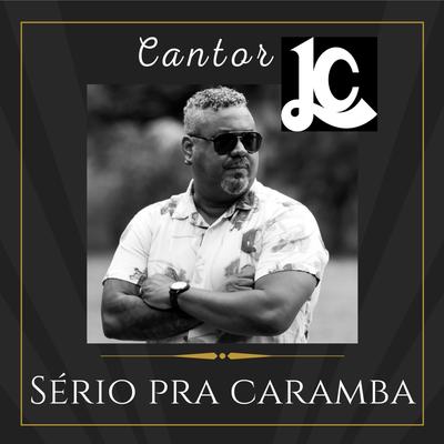 Sério pra Caramba By Cantor LC's cover