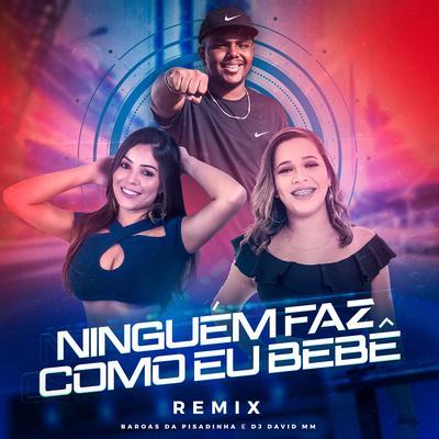 Ninguém Faz Como Eu Bebê (Remix) By Baroas Da Pisadinha, DJ David MM's cover