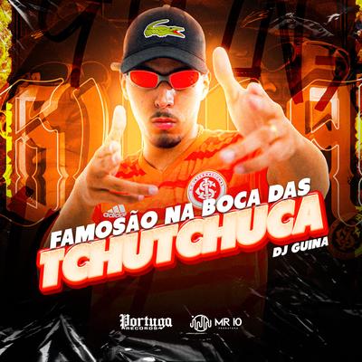 Famosão na Boca das Tchutchuca By DJ Guina's cover