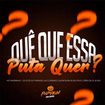 Quê que essa put4 quer ? By DJ AG O GRINGO, dj guizim, DJ BN SILVA, DJ 2D DO PARAÍSO's cover