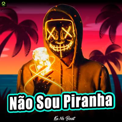 Não Sou Piranha By KN No Beat's cover