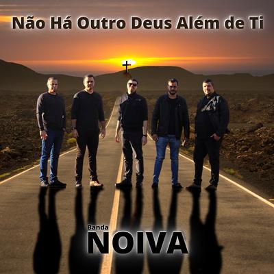 Não Há Outro Deus Além de Ti By Banda Noiva's cover