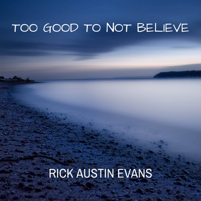 Too Good to Not Believe (Solo Piano Version) By Rick Austin Evans's cover