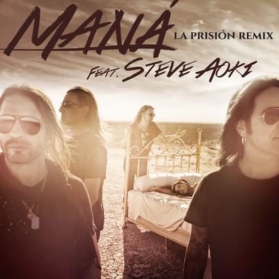 La Prisión (feat. Steve Aoki) [Remix] By Maná, Steve Aoki's cover