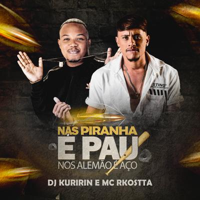 Nas Piranha É Pau, nos Alemão É Aço By Dj Kuririn, Mc Rkostta's cover