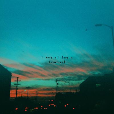i hate u, i love u  (feat. olivia o'brien) [BAYNK Remix] By BAYNK, gnash, Olivia O'Brien's cover