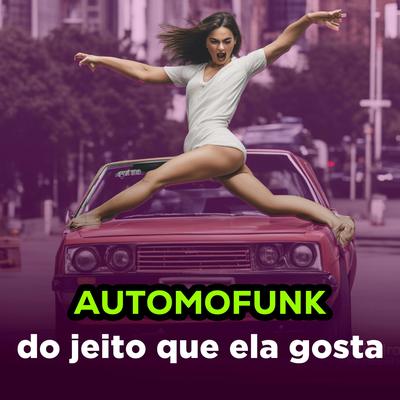 Do Jeito Que Ela Gosta By AUTOMOFUNK's cover